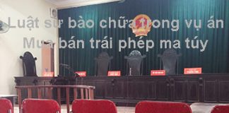 Luật sư bào chữa vụ án mua bán trái phép chất ma túy